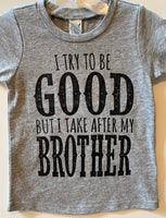 TRY TO BE GOOD BROTHER