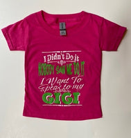 I DIDN'T DO IT - NOBODY SAW ME DO IT - I WANT TO SPEAK TO MY GIGI