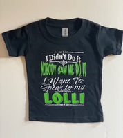 I DIDN'T DO IT - NOBODY SAW ME DO IT - I NEED TO SPEAK TO MY LOLLI