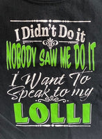 I DIDN'T DO IT - NOBODY SAW ME DO IT - I NEED TO SPEAK TO MY LOLLI