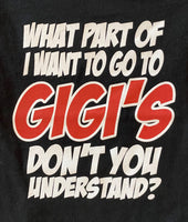What Part of I Want to Go to Gigi's Don't You Understand?