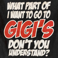 What Part of I Want to Go to Gigi's Don't You Understand?