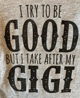 I TRY TO BE GOOD BUT I TAKE AFTER MY GIGI