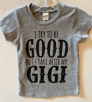 I TRY TO BE GOOD BUT I TAKE AFTER MY GIGI