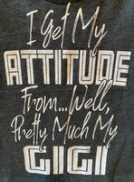 I GET MY ATTITUDE FROM ... WELL PRETTY MUCH MY GIGI