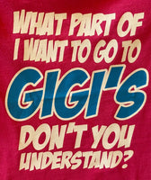 What Part of I Want to Go to Gigi's Don't You Understand?