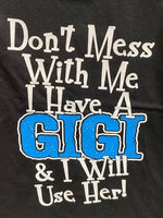 Don't Mess with Me I Have A Gigi and I Will Use Her t-shirt