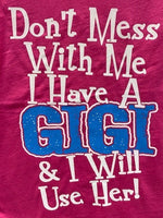 Don't Mess with Me I Have A Gigi and I Will Use Her t-shirt
