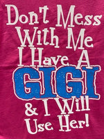 Don't Mess with Me I Have A Gigi and I Will Use Her t-shirt