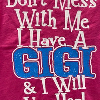 Don't Mess with Me I Have A Gigi and I Will Use Her t-shirt
