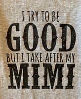 I TRY TO BE GOOD BUT I TAKE AFTER MY MIMI