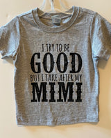 I TRY TO BE GOOD BUT I TAKE AFTER MY MIMI