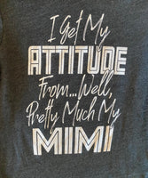 I GET MY ATTITUDE FROM ... WELL PRETTY MUCH MY MIMI
