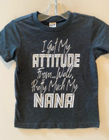 I GET MY ATTITUDE FROM ... WELL PRETTY MUCH MY NANA
