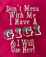 DON'T MESS WITH ME I HAVE A GIGI AND I WILL USE HER