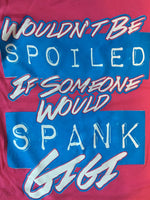 Wouldn't Be Spoiled Gigi t-shirt