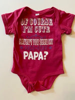 OF COURSE I'M CUTE - HAVEN'T YOU SEEN MY PAPA