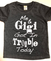 ME AND GIGI GOT IN TROUBLE TODAY SHIRT