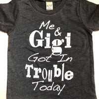 ME AND GIGI GOT IN TROUBLE TODAY SHIRT