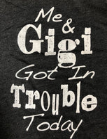 ME AND GIGI GOT IN TROUBLE TODAY SHIRT
