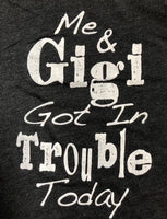 ME AND GIGI GOT IN TROUBLE TODAY SHIRT