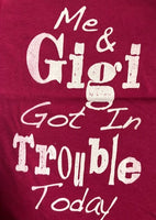 ME AND GIGI GOT IN TROUBLE TODAY SHIRT