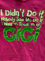 I Didn't Do It - Nobody Saw Me Do It - I Want to Speak to My Gigi t-shirt