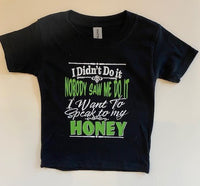 I DIDN'T DO IT - NOBODY SAW ME DO IT - I NEED TO SPEAK TO MY HONEY SHIRT