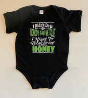 I DIDN'T DO IT - NOBODY SAW ME DO IT - I NEED TO SPEAK TO MY HONEY SHIRT