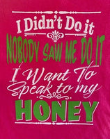 I DIDN'T DO IT - NOBODY SAW ME DO IT - I NEED TO SPEAK TO MY HONEY SHIRT