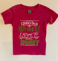 I DIDN'T DO IT - NOBODY SAW ME DO IT - I NEED TO SPEAK TO MY HONEY SHIRT