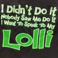 I Didn't Do It -  NoBody Saw Me Do It -  I Want to Speak to My Lolli