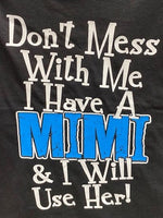 Don't Mess with Me I Have A Mimi and I Will Use Her t-shirt