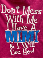 Don't Mess with Me I Have A Mimi and I Will Use Her t-shirt