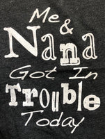 ME AND NANA GOT IN TROUBLE TODAY SHIRT