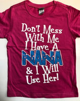Don't Mess with Me I Have A Nana and I Will Use Her t-shirt