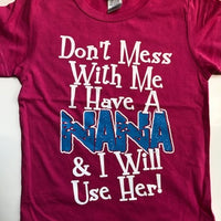 Don't Mess with Me I Have A Nana and I Will Use Her t-shirt