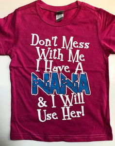 Don't Mess with Me I Have A Nana and I Will Use Her t-shirt