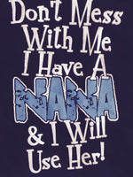 Don't Mess with Me I Have A Nana and I Will Use Her t-shirt
