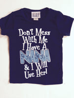 Don't Mess with Me I Have A Nana and I Will Use Her t-shirt
