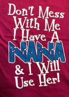 Don't Mess with Me I Have A Nana and I Will Use Her t-shirt
