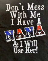 DON'T MESS WITH ME I HAVE A NANA AND I WILL USE HER