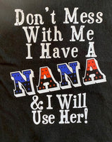 DON'T MESS WITH ME I HAVE A NANA AND I WILL USE HER
