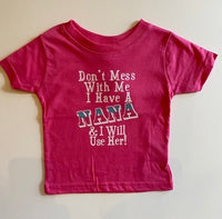 DON'T MESS WITH ME I HAVE A NANA AND I WILL USE HER