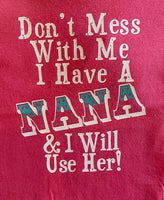 DON'T MESS WITH ME I HAVE A NANA AND I WILL USE HER

