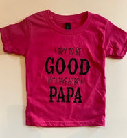 I TRY TO BE GOOD BUT I TAKE AFTER MY PAPA