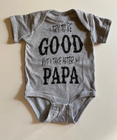 I TRY TO BE GOOD BUT I TAKE AFTER MY PAPA