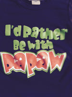 I'D RATHER BE WITH PAPAW