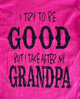 I TRY TO BE GOOD - BUT I TAKE AFTER MY GRANDPA
