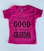 I TRY TO BE GOOD - BUT I TAKE AFTER MY GRANDPA